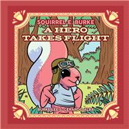Squirrel E. Burke A Hero Takes Flight