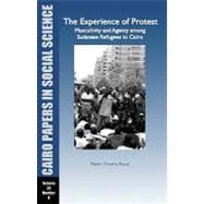The Experience of Protest: Masculinity and Agency among Sudanese Refugees in Cairo Cairo Papers Vol. 29, No. 4