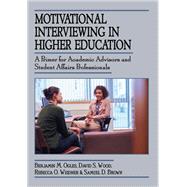 Motivational Interviewing in Higher Education: A Primer for Academic Advisors and Student Affairs Professionals