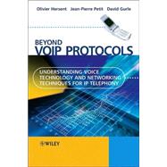 Beyond VoIP Protocols Understanding Voice Technology and Networking Techniques for IP Telephony