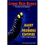 Harry the Poisonous Centipede : A Story to Make You Squirm