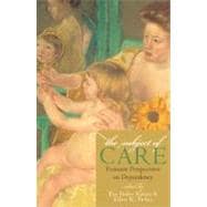 The Subject of Care Feminist Perspectives on Dependency