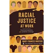 Racial Justice at Work Practical Solutions for Systemic Change