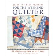 Quick and Easy Projects for the Weekend Quilter