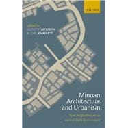 Minoan Architecture and Urbanism New Perspectives on an Ancient Built Environment