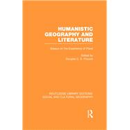 Humanistic Geography and Literature (RLE Social & Cultural Geography): Essays on the Experience of Place