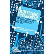 Digitizing Government Understanding and Implementing New Digital Business Models