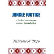 Jungle Justice : A book of some common mistakes in Leadership