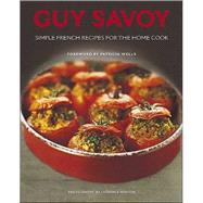 Guy Savoy Simple French Recipes for the Home Cook