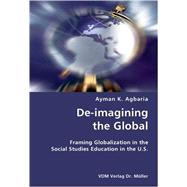 De-imagining the Global: Framing Globalization in the Social Studies Education in the U.s.