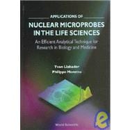 Applications of Nuclear Microprobe in the Life Sciences : An Efficient Analytical Technique for the Research in Biology and Medicine