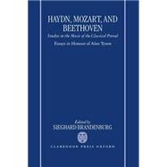 Haydn, Mozart, and Beethoven Studies in the Music of the Classical Period. Essays in Honour of Alan Tyson