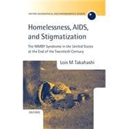 Homelessness, AIDS, and Stigmatization The NIMBY Syndrome in the United States at the End of the Twentieth Century