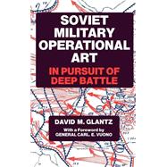 Soviet Military Operational Art: In Pursuit of Deep Battle