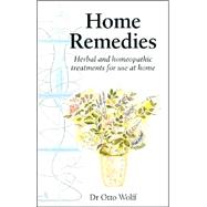 Home Remedies : Herbal and Homeopathic Treatments for Use at Home