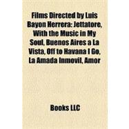 Films Directed by Luis Bayón Herrer : Jettatore, with the Music in My Soul, Buenos Aires a la Vista, off to Havana I Go, la Amada Inmóvil, Amor