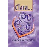 Clara... Reencuentro Con La Vida / Clara ... Encountering Life