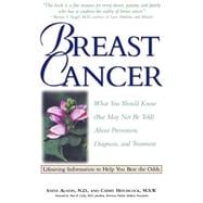 Breast Cancer What You Should Know (But May Not Be Told) About Prevention, Diagnosis, and Treatment