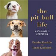 The Pit Bull Life A Dog Lover's Companion