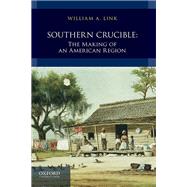Southern Crucible The Making of an American Region, Volume I: To 1877