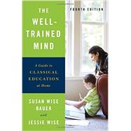 The Well-Trained Mind A Guide to Classical Education at Home