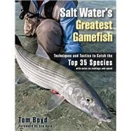 Salt Water's Greatest Gamefish Techniques and Tactics to Catch the Top 35 Species