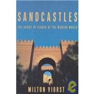 Sandcastles : The Arabs in Search of the Modern World