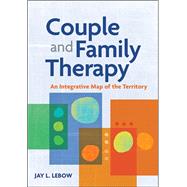 Couple and Family Therapy: An Integrative Map of the Territory,9781433813627