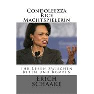 Condoleezza Rice Die Machtspielerin