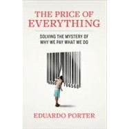 The Price of Everything Solving the Mystery of Why We Pay What We Do