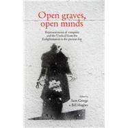 Open graves, open minds Representations of vampires and the Undead from the Enlightenment to the present day