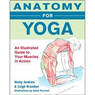 Anatomy for Yoga: An Illustrated Guide to Your Muscles in Action