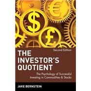 The Investor's Quotient The Psychology of Successful Investing in Commodities & Stocks