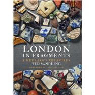 A Mudlark's Treasures London in Fragments