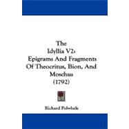 Idyllia V2 : Epigrams and Fragments of Theocritus, Bion, and Moschus (1792)