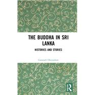 The Buddha in Sri Lanka: Histories and Stories