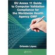 EU Annex 11 Guide to Computer Validation Compliance for the Worldwide Health Agency GMP