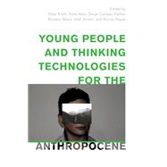 Young People and Thinking Technologies for the Anthropocene