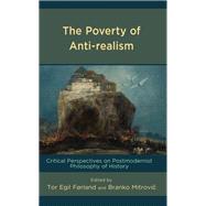 The Poverty of Anti-realism Critical Perspectives on Postmodernist Philosophy of History