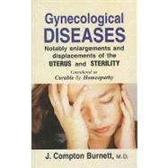 Gynecological Diseases Notably Enlargments and Displacement of the Uterus & Sterlity, Considered As Curable by Homeopathy