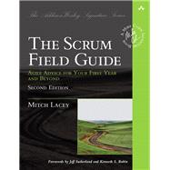 The Scrum Field Guide Agile Advice for Your First Year and Beyond