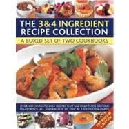 The 3 & 4 Ingredient Recipe Collection A box set of two cookbooks: over 450 fantastic easy recipes that use only three or four ingredients, all shown step by step in 1550 photographs