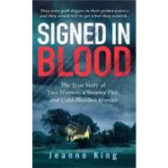 Signed in Blood : The True Story of Two Women, a Sinister Plot, and Cold Blooded Murder