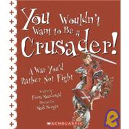 You Wouldn't Want to Be a Crusader!: A War You'd Rather Not Fight