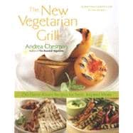 New Vegetarian Grill 250 Flame-Kissed Recipes for Fresh, Inspired Meals,9781558323629