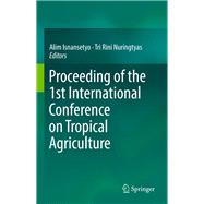 Proceeding of the 1st International Conference on Tropical Agriculture