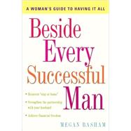 Beside Every Successful Man : A Woman's Guide to Having It All
