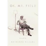 OK, Mr. Field A Novel