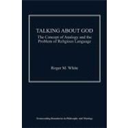 Talking about God : The Concept of Analogy and the Problem of Religious Language