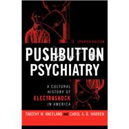 Pushbutton Psychiatry: A Cultural History of Electric Shock Therapy in America, Updated Paperback Edition